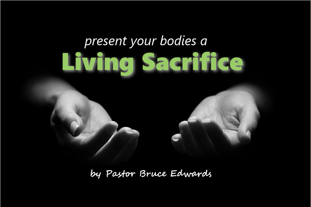 Living Sacrifice Present Your Bodies To God Why How 