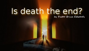 when you die by pastor Bruce Edwards