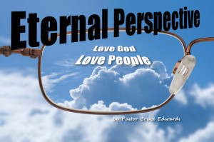 Eternal Perspective by Pastor Bruce Edwards
