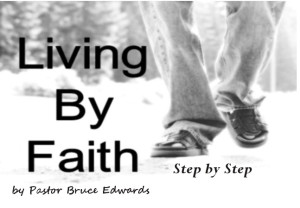 How to live by faith by Pastor Bruce Edwards