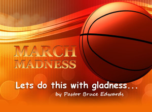 March Madness by Pastor Bruce Edwards