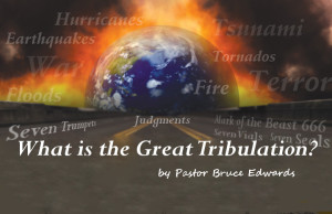 What is the great tribulation by Pastor Bruce Edwards