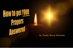 how to get your prayers answered by pastor bruce edwards