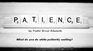 good things come to those who wait by pastor bruce edwards