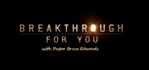 breakthrough with Pastor Bruce Edwards