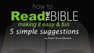 How to read the Bible by Pastor Bruce Edwards