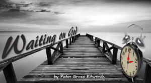 waiting for god by Pastor Bruce Edwards