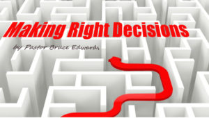 How to make right decisions by Pastor Bruce Edwards